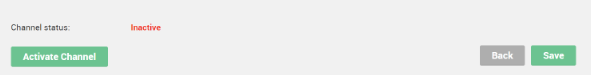 Interface showing inactive channel status with green activate channel button, grey back button, and green save button.